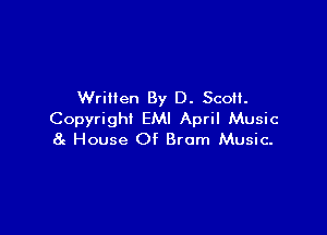 Written By D. Scott.

Copyright EMI April Music
8c House Of Bram Music-