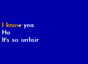 I know yea

Ho

It's so unfair