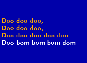 Doo doo doo,
Doo doo doo,

Doo doo doo doo doo
Doo bom bom bom dom