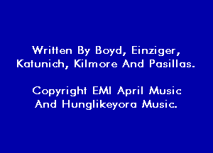 Written By Boyd, Einziger,
Kaiunich, Kilmore And Pasillas.

Copyright EMI April Music
And Hunglikeyora Music.