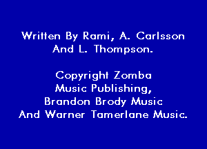 Written By Rami, A. Carlsson
And L. Thompson.

Copyright Zomba
Music Publishing,
Brandon Brody Music
And Warner Tamerlane Music.