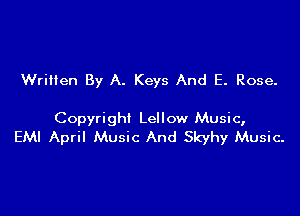 Written By A. Keys And E. Rose.

Copyright Lellow Music,
EMI April Music And Skyhy Music-
