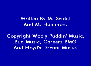 Written By M. Seidel
And M. Hummon.

Copyright Wooly Puddin' Music,

Bug Music, Careers BMG
And Floyd's Dream Music.