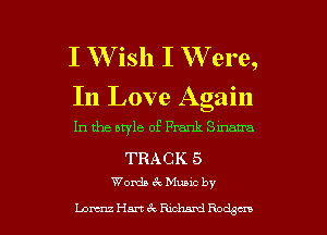 I W ish I W ere,
In Love Again
In the style of Frank Sumatra

TRACK 5
Words Muuc by

Low Han Ex Rxduml Ro cn l