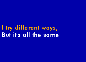 I try different ways,

Buf ifs o the some