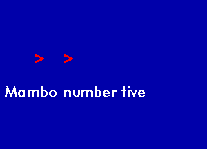 Ma mbo number five
