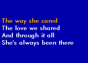 The way she cured
The love we shared

And through it 0

She's always been there