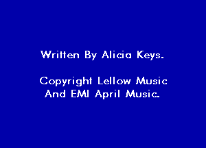 Written By Alicia Keys.

Copyright Lellow Music
And EM! April Music-