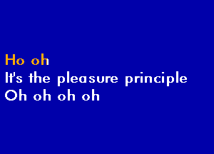 Ho oh

HJs the pleasure principle

Oh oh oh oh