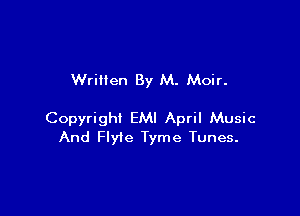 Wrillen By M. Moir.

Copyright EMI April Music
And Flyte Tyme Tunes.