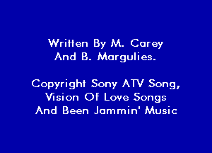 Written By M. Carey
And 8. Morgulies.

Copyright Sony ATV Song,
Vision Of Love Songs
And Been Jommin' Music