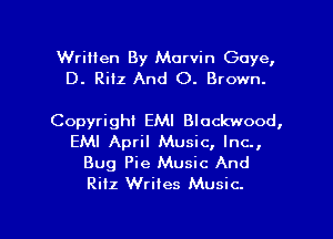 Written By Marvin Gaye,
D. Ritz And 0. Brown.

Copyright EMI Blockwood,
EMI April Music, Inc.,
Bug Pie Music And
Ritz Wriles Music.

g