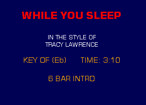 IN THE STYLE OF
TRACY LAWRENCE

KEY OFIEbJ TIME 3'10

8 BAR INTRO