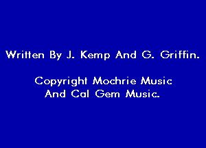 Written By J. Kemp And G. Griffin.

Copyright Mochrie Music
And Cal Gem Music.