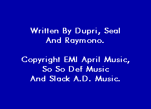 Written By Dupri, Seal
And Raymono.

Copyright EMI April Music,
So So Def Music
And Slack A.D. Music.