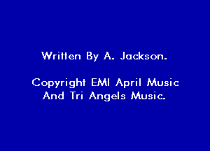 Written By A. Jackson.

Copyright EMI April Music
And Tri Angels Music.