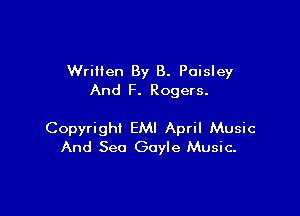 Wrillen By B. Paisley
And F. Rogers.

Copyright EMI April Music
And See Gayle Music.