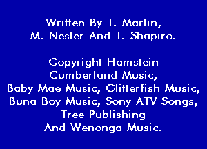 Written By T. Martin,
M. Nesler And T. Shapiro.

Copyright Hamsiein
Cumberland Music,

Baby Mae Music, GIiIIerfish Music,
Buna Boy Music, Sony ATV Songs,
Tree Publishing
And Wenonga Music.