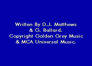 Written By DJ. Matthews
8g (3. Bollard.

Copyright Golden Grey Music
8g MCA Universal Music.