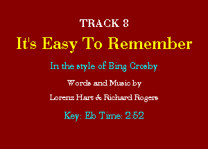 TRACK 3
It's Easy To Remenlber

In the style of Bing Crosby
Words and Music by
Liam Hart 3c Richard Rogm

ICBYI Eb TiIDBI 252