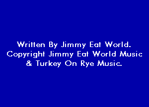 Written By Jimmy Eat World.

Copyright Jimmy Eat World Music
8g Turkey On Rye Music.