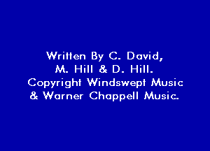 Wrillen By C. David,
M. Hill 8e D. Hill.

Copyright Windswepi Music
8c Warner Choppell Music-