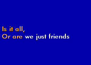 Is it 0,

Or are we just friends