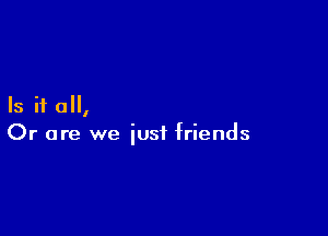 Is it 0,

Or are we just friends