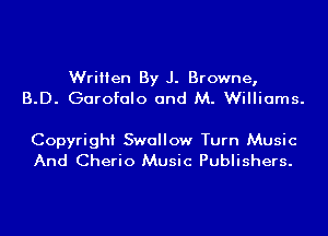 Written By J. Browne,
B.D. Garofalo and M. Williams.

Copyright Swallow Turn Music
And Cherio Music Publishers.