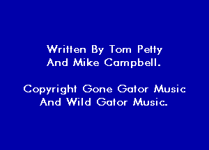 Written By Tom Petty
And Mike Campbell.

Copyright Gone Gator Music
And Wild Gator Music.