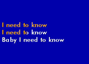 I need to know

I need to know
30 by I need to know
