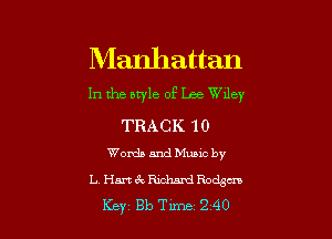 Manhattan

In the style of Lee Wiley

TRACK 10
Words and Music by

L HmexRichdeodsm
Key 813 Tune 240