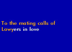 To the mating calls of

Lawyers in love