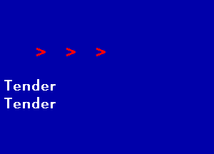 Tender

Tender