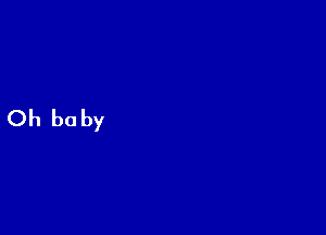 Oh be by