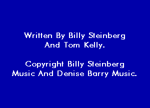 Wriiien By Billy Steinberg
And Tom Kelly.

Copyright Billy Sleinberg
Music And Denise Barry Music.