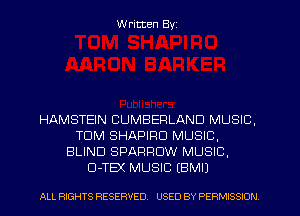 W ritten Byz

HAMSTEIN CUMBERLAND MUSIC,
TOM SHAPIPD MUSIC,
BLIND SPARROW MUSIC.
D-TEX MUSIC (BMIJ

ALL RIGHTS RESERVED. USED BY PERMISSION
