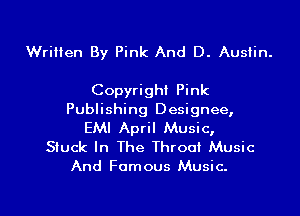 Written By Pink And D. Austin.

Copyright Pink
Publishing Designee,
EMI April Music,

Stuck In The Throat Music
And Famous Music.

g