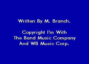 Wriilen By M. Brunch.

Copyright I'm With
The Band Music Company
And WB Music Corp.