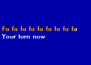 Fa fa fa fa f0 f0 fa fa fa

Your turn now