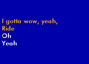 I 90110 wow, yeah,