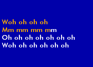 Woh oh oh oh

Mm mm mm mm

Oh oh oh oh oh oh oh
Woh oh oh oh oh oh