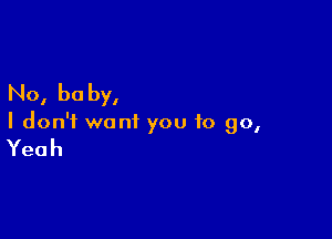 No, he by,

I don't want you to 90,

Yeah