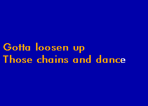 (30110 loosen up

Those chains and dance