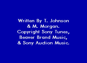 Wrillen By T. Johnson
8g M. Morgan.

Copyright Sony Tunes,
Beaver Brand Music,
8e Sony Audion Music.