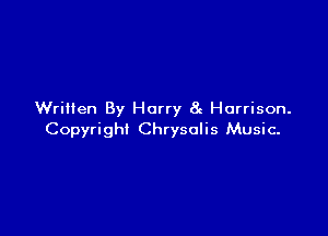 Written By Harry 8g Harrison.

Copyright Chrysalis Music.