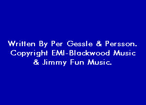 Written By Per Gessle 8e Persson.

Copyright EMl-Blockwood Music
8c Jimmy Fun Music-