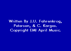 Written By J.U. Fohrenkrog,

Petersen, 8g C. Korges.
Copyright EMI April Music-