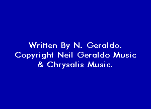 Written By N. Geroldo.

Copyright Neil Geroldo Music
8c Chrysalis Music.