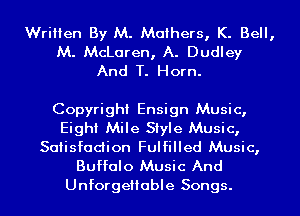 Written By M. Mothers, K. Bell,
M. McLaren, A. Dudley
And T. Horn.

Copyright Ensign Music,
Eight Mile Style Music,
Satisfaction Fulfilled Music,
Buffalo Music And

Unforgeliable Songs.